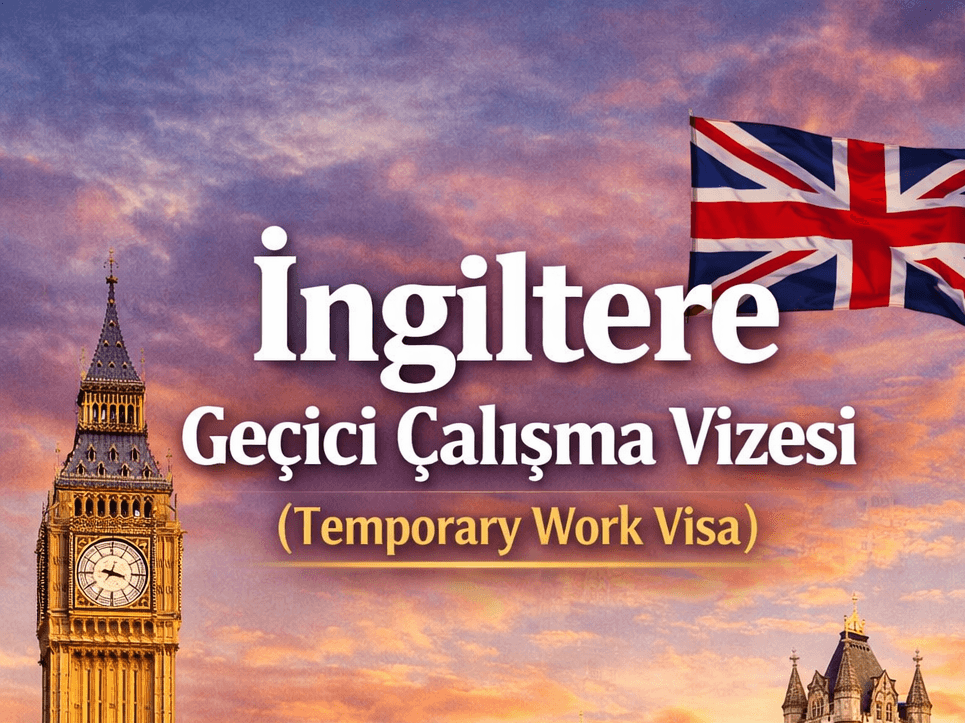 İngiltere Geçici Çalışma Vizesi (Temporary Work Visa)