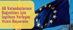 AB Vatandaşlarının Bağımlıları için İngiltere Yerleşim Vizesi Başvurusu