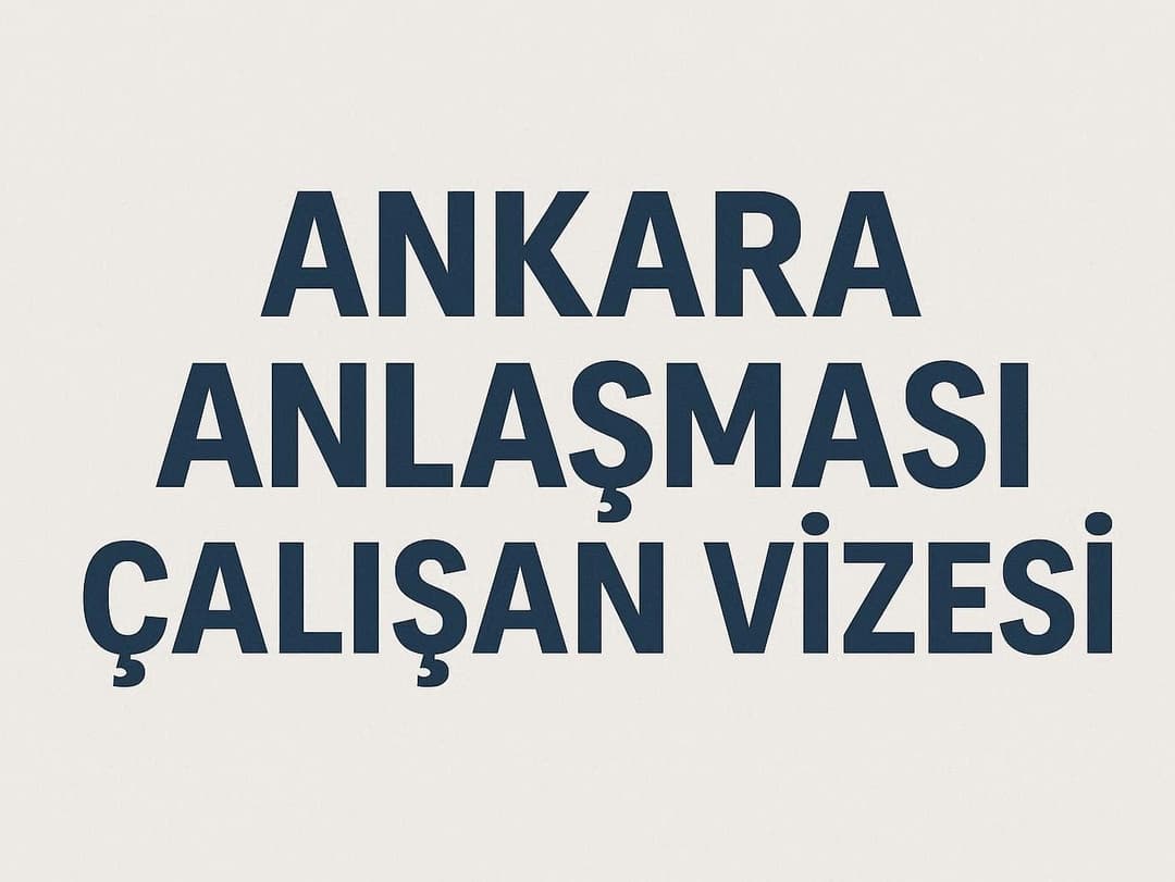 Ankara Anlaşması Çalışan Vizesi